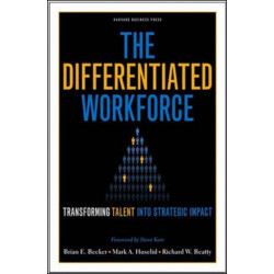 The Differentiated Workforce: Translating Talent into Strategic Impact