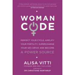 Womancode: Perfect Your Cycle, Amplify Your Fertility, Supercharge Your Sex Drive and Become a Power Source