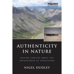 Authenticity in Nature: Making Choices about the Naturalness of Ecosystems