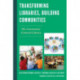 Transforming Libraries, Building Communities: The Community-Centered Library