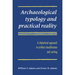 Archaeological Typology and Practical Reality: A Dialectical Approach to Artifact Classification and Sorting