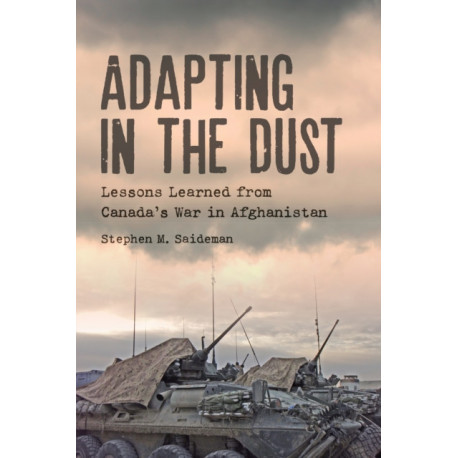 Adapting in the Dust: Lessons Learned from Canada's War in Afghanistan
