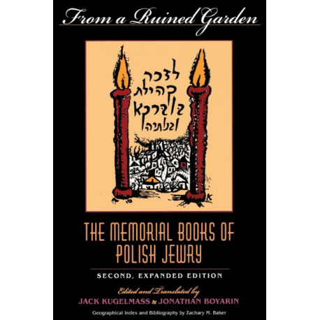 From a Ruined Garden, Second Expanded Edition: The Memorial Books of Polish Jewry