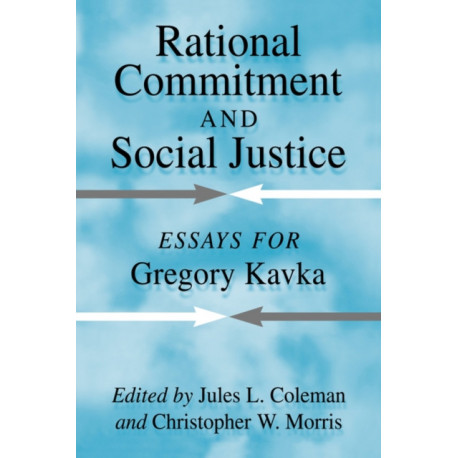 Rational Commitment and Social Justice: Essays for Gregory Kavka