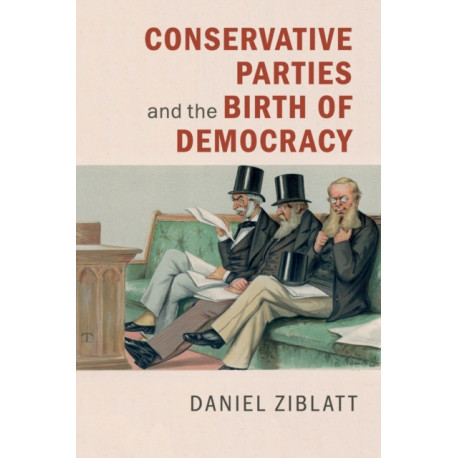Conservative Parties and the Birth of Democracy