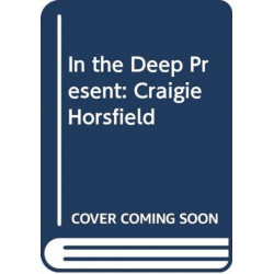 In the Deep Present: Craigie Horsfield