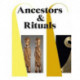 Ancestors & Rituals