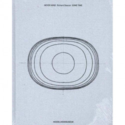 Never Mind: Richard Deacon. Some Time