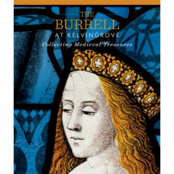 The Burrell at Kelvingrove: Collecting Medieval Treasures