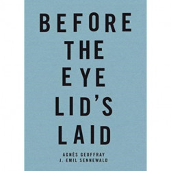 Before the Eye Lid's Laid: Agnes Geoffray - J. Emil Sennewald