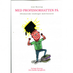 Med professorhatten på.: Idiomatiske vendinger med historie.