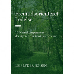 Fremtidsorienteret Ledelse: 10 Kernekompetencer der styrker din konkurrenceevne