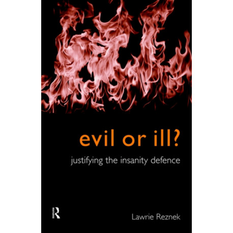 Evil or Ill?: Justifying the Insanity Defence