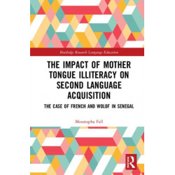 The Impact of Mother Tongue Illiteracy on Second Language Acquisition: The Case of French and Wolof in Senegal