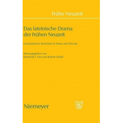 Das Das Lateinische Drama Der Fruhen Neuzeit: Exemplarische Einsichten in PRAXIS Und Theorie