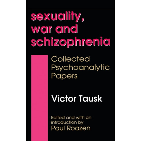 Sexuality, War, and Schizophrenia: Collected Psychoanalytic Papers