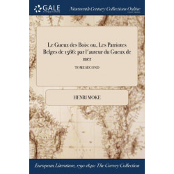 Le Gueux des Bois: ou, Les Patriotes Belges de 1566: par l'auteur du Gueux de mer- TOME SECOND