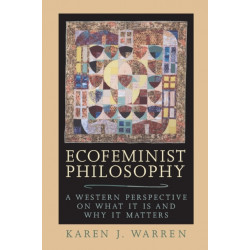 Ecofeminist Philosophy: A Western Perspective on What It is and Why It Matters