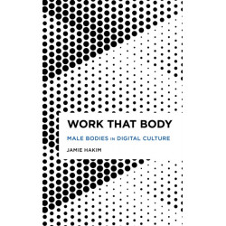 Work That Body: Male Bodies in Digital Culture