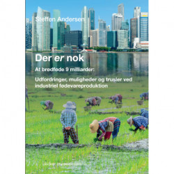 Der er nok: Udfordringer, muligheder og trusler ved industriel fødevareproduktion