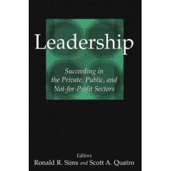Leadership: Succeeding in the Private, Public, and Not-for-profit Sectors