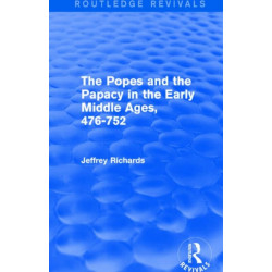 The Popes and the Papacy in the Early Middle Ages (Routledge Revivals): 476-752