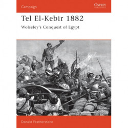 Tel El-Kebir 1882: Wolseley's Conquest of Egypt