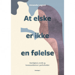 At elske er ikke en følelse: Kærlighed, erotik og kommunikation i parforholdet
