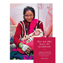 Det må ikke koste liv at give liv: Maternity Foundation - fra lille dansk NGO til global digital frontløber i kamp for kvinders sundhed