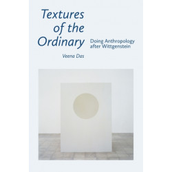 Textures of the Ordinary: Doing Anthropology After Wittgenstein