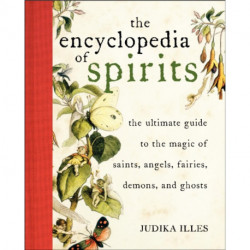 Encyclopedia of Spirits: The Ultimate Guide to the Magic of Fairies, Genies, Demons, Ghosts, Gods & Goddesses