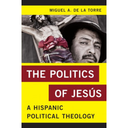 The Politics of Jesus: A Hispanic Political Theology