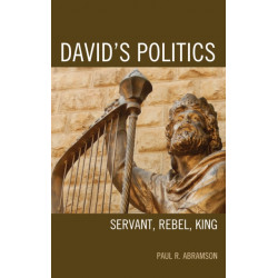 David's Politics: Servant, Rebel, King