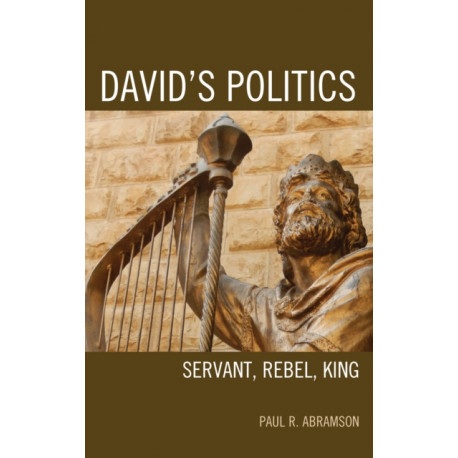 David's Politics: Servant, Rebel, King