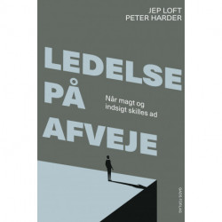 Ledelse på afveje: Når magt og indsigt skilles ad
