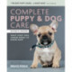 Complete Puppy & Dog Care: What every dog owner needs to know