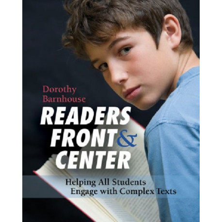 Readers Front and Center: Helping All Students Engage with Complex Text