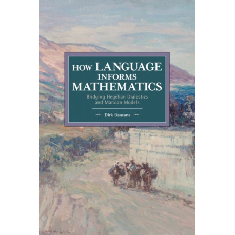 How Language Informs Mathematics: Bridging Hegelian Dialectics and Marxian Models