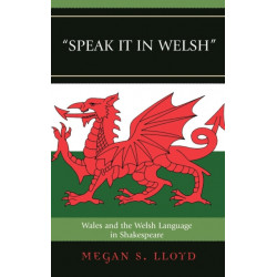 Speak It in Welsh: Wales and the Welsh Language in Shakespeare