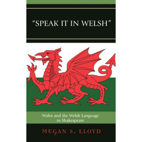 Speak It in Welsh: Wales and the Welsh Language in Shakespeare