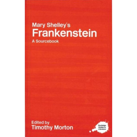 Mary Shelley's Frankenstein: A Routledge Study Guide and Sourcebook