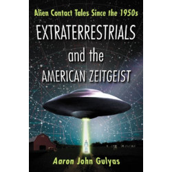 Extraterrestrials and the American Zeitgeist: Alien Contact Tales Since the 1950s