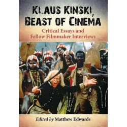 Klaus Kinski, Beast of Cinema: Critical Essays and Fellow Filmmaker Interviews