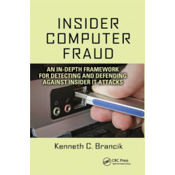 Insider Computer Fraud: An In-depth Framework for Detecting and Defending against Insider IT Attacks