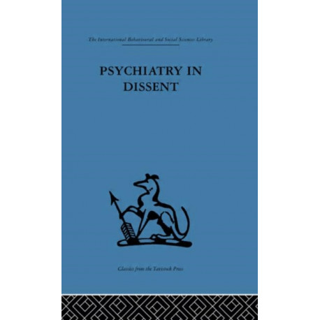 Psychiatry in Dissent: Controversial issues in thought and practice second edition