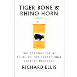 Tiger Bone and Rhino Horn: The Destruction of Wildlife for Traditional Chinese Medicine