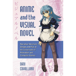 Anime and the Visual Novel: Narrative Structure, Design and Play at the Crossroads of Animation and Computer Games