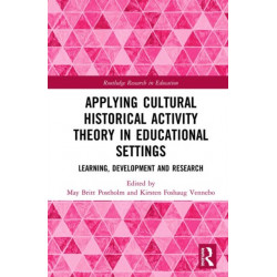 Applying Cultural Historical Activity Theory in Educational Settings: Learning, Development and Research