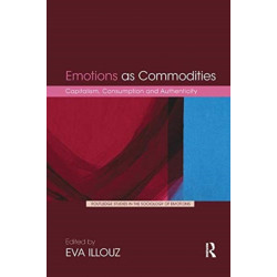 Emotions as Commodities: Capitalism, Consumption and Authenticity