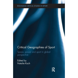 Critical Geographies of Sport: Space, Power and Sport in Global Perspective